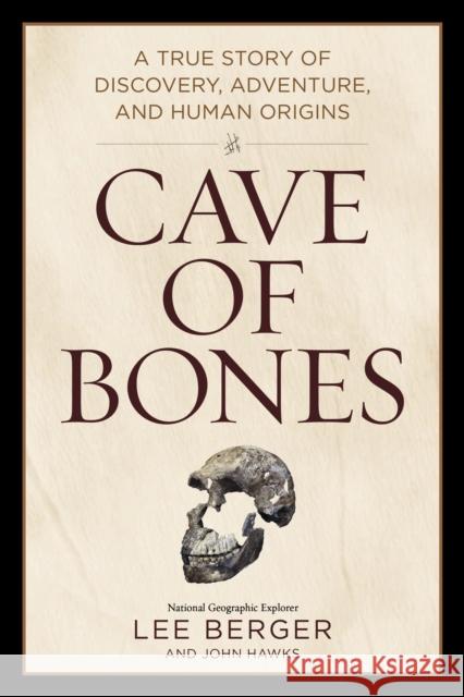 Cave of Bones: A True Story of Discovery, Adventure, and Human Origins John Hawks 9781426223884
