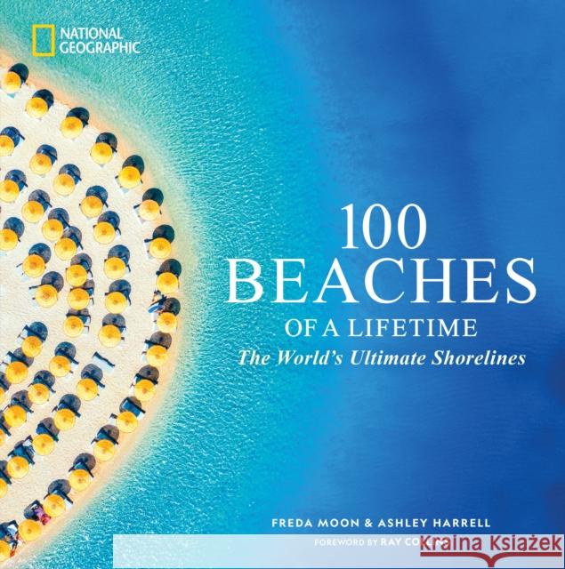 100 Beaches of a Lifetime: The World's Ultimate Shorelines Ashley Harrell 9781426223907