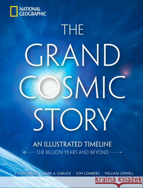 The Grand Cosmic Story: An Illustrated Timeline 13.8 Billion Years and Beyond William Lidwell 9781426224430 National Geographic Society