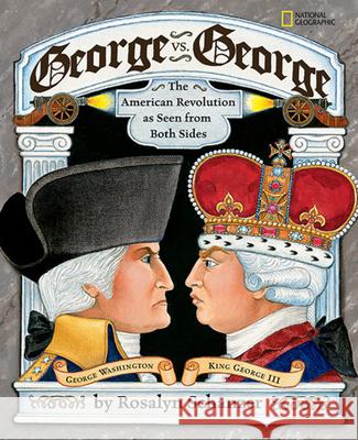 George vs. George: The American Revolution as Seen from Both Sides Rosalyn Schanzer 9781426300424 National Geographic Society