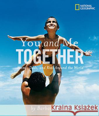 You and Me Together: Moms, Dads, and Kids Around the World Barbara Kerley 9781426306235 0