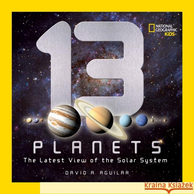 13 Planets: The Latest View of the Solar System David Aguilar 9781426307706 0
