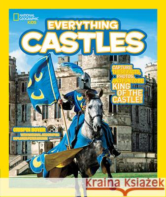 Everything Castles : Capture These Facts, Photos, and Fun to be King of the Castle! Crispin Boyer 9781426308031 