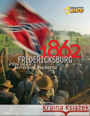 1862: Fredericksburg: A New Look at a Bitter Civil War Battle Karen Kostyal Lori Epstein 9781426308352 