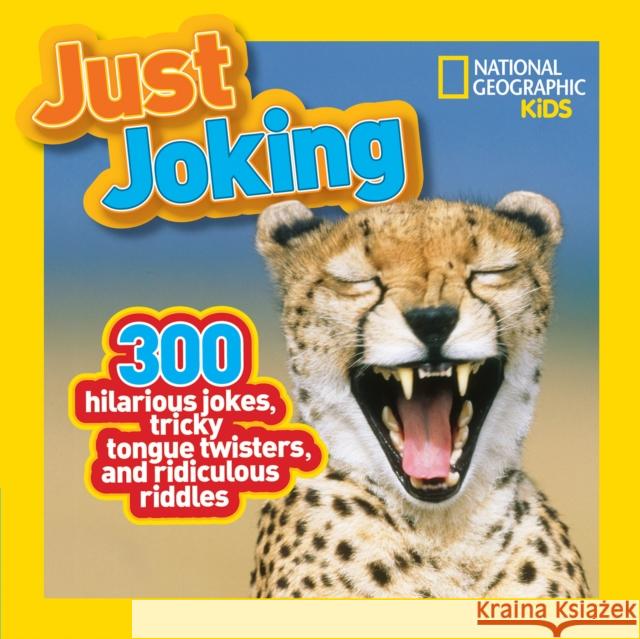 Just Joking: 300 Hilarious Jokes, Tricky Tongue Twisters, and Ridiculous Riddles National Geographic Kids 9781426309304 National Geographic Kids