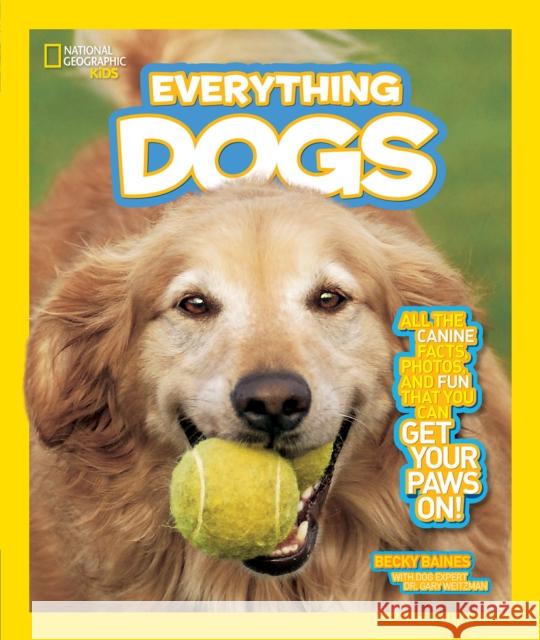 Everything Dogs: All the Canine Facts, Photos, and Fun You Can Get Your Paws on! National Geographic Kids 9781426310249 0