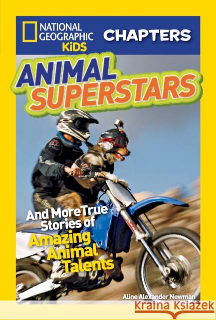 Animal Superstars: And More True Stories of Amazing Animal Talents Aline Alexander Newman 9781426310911 National Geographic Society