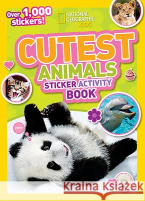 Cutest Animals Sticker Activity Book National Geographic Kids 9781426311123 National Geographic Society