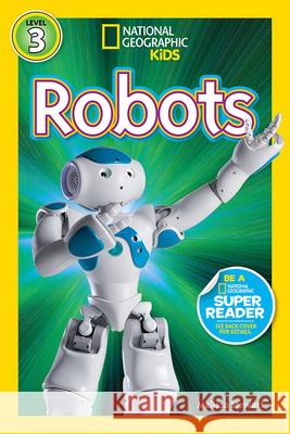 Nat Geo Readers Robots Lvl 3 Amy Shields 9781426313448 National Geographic Society