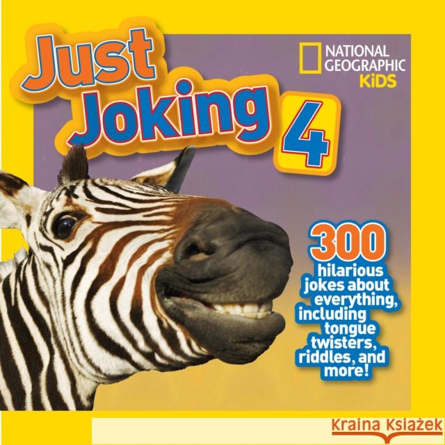 National Geographic Kids Just Joking 4: 300 Hilarious Jokes about Everything, Including Tongue Twisters, Riddles, and More! Pattison, Rosie 9781426313783