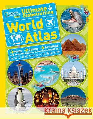 National Geographic Kids Ultimate Globetrotting World Atlas National Geographic Kids 9781426314889 