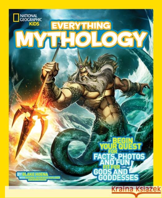 Everything Mythology: Begin Your Quest for Facts, Photos, and Fun Fit for Gods and Goddesses National Geographic Kids 9781426314988 National Geographic Kids