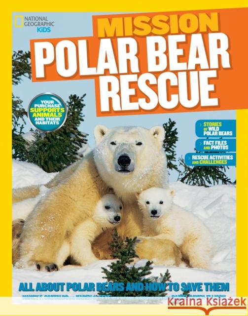 Mission: Polar Bear Rescue: All About Polar Bears and How to Save Them National Geographic Kids 9781426317316 National Geographic Kids