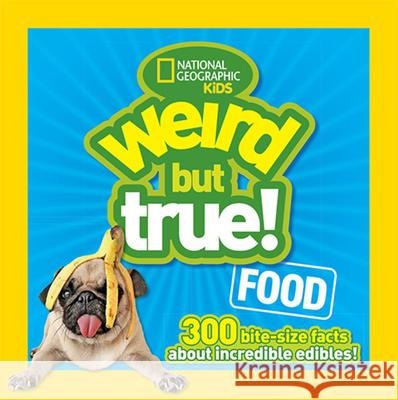Weird But True Food: 300 Bite-Size Facts about Incredible Edibles National Geographic Kids                 Julie Beer 9781426318726 National Geographic Society