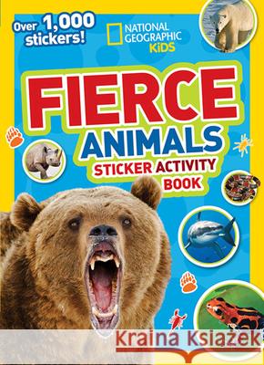 National Geographic Kids Fierce Animals Sticker Activity Book: Over 1,000 Stickers! National Geographic Kids 9781426319013 National Geographic Society