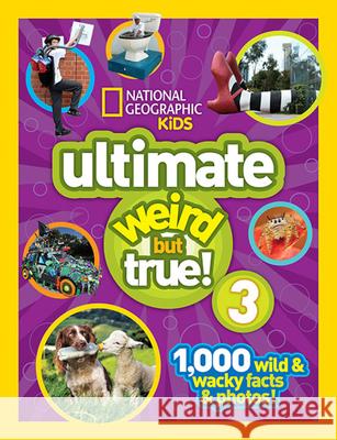 National Geographic Kids Ultimate Weird But True 3: 1,000 Wild and Wacky Facts and Photos! National Geographic Kids 9781426320699 National Geographic Society