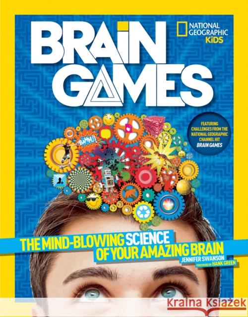 National Geographic Kids Brain Games: The Mind-Blowing Science of Your Amazing Brain Swanson, Jennifer 9781426320705 National Geographic Society