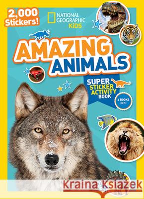 National Geographic Kids Amazing Animals Super Sticker Activity Book: 2,000 Stickers! National Geographic Kids 9781426321078 National Geographic Society