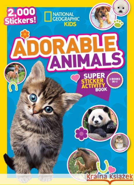 National Geographic Kids Adorable Animals Super Sticker Activity Book-Special Sales Edition: 2,000 Stickers! National Geographic Kids 9781426321085