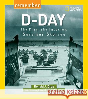 Remember D-Day: The Plan, the Invasion, Survivor Stories Ronald J. Drez David Eisenhower 9781426322457 National Geographic Society