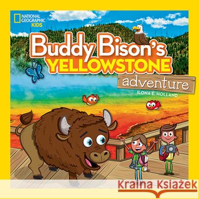 Buddy Bison's Yellowstone Adventure National Geographic Kids 9781426322976 National Geographic Society