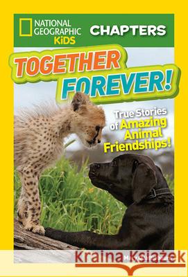 Together Forever: True Stories of Amazing Animal Friendships! Mary Quattlebaum 9781426324642 National Geographic Society