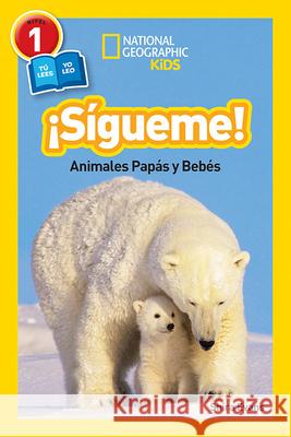 National Geographic Readers: Sigueme! (Follow Me!): Animales Papas Y Bebes Shira Evans 9781426325991 National Geographic Society