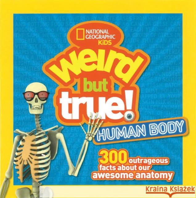 Weird But True! Human Body: 300 Outrageous Facts About Your Awesome Anatomy National Geographic Kids 9781426327261 National Geographic Kids