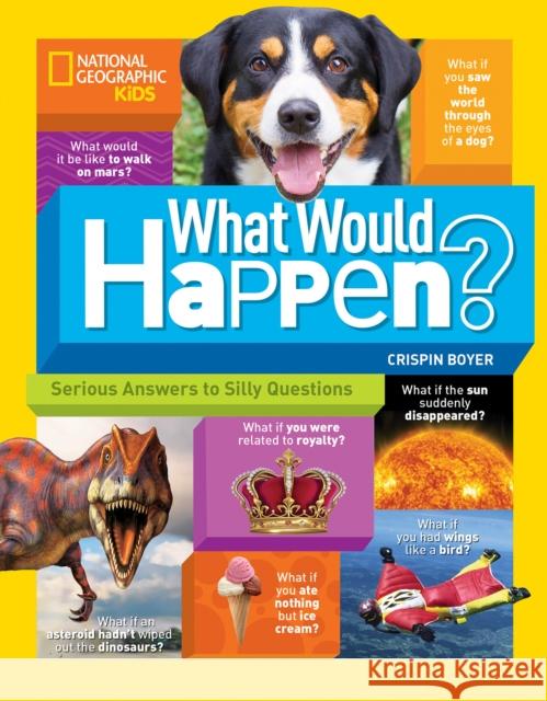 What Would Happen?: Serious Answers to Silly Questions Crispin Boyer 9781426327704