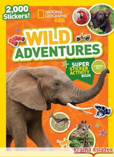 National Geographic Kids Wild Adventures Super Sticker Activity Book National Geographic Kids 9781426328510 National Geographic Society