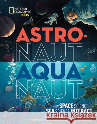 Astronaut-Aquanaut: How Space Science and Sea Science Interact Jennifer Swanson Fabien Cousteau Kathryn Sullivan 9781426328671 National Geographic Society