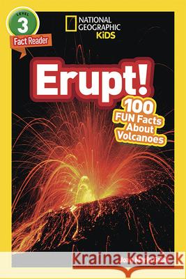 National Geographic Readers: Erupt! 100 Fun Facts about Volcanoes (L3) Galat, Joan 9781426329104 National Geographic Society