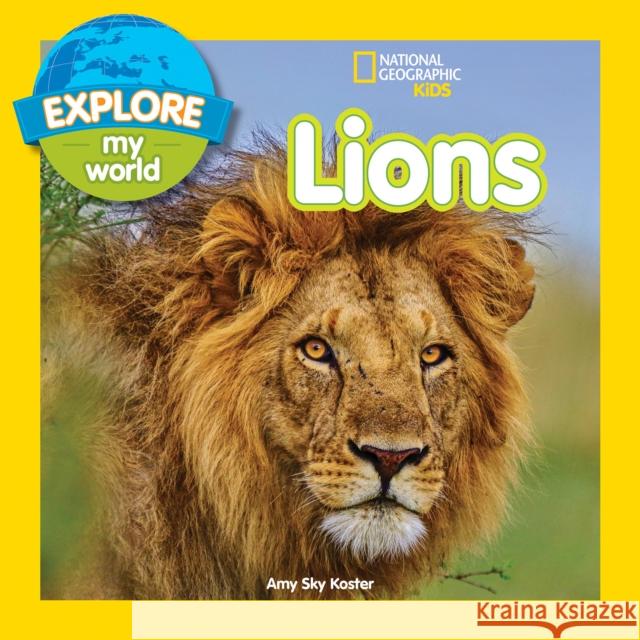 Explore My World: Lions National Geographic Society              Amy Sky Koster 9781426329883 National Geographic Society