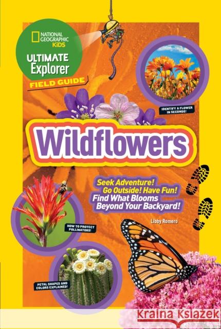Ultimate Explorer Field Guide: Wildflowers Libby Romero 9781426329951 National Geographic Society