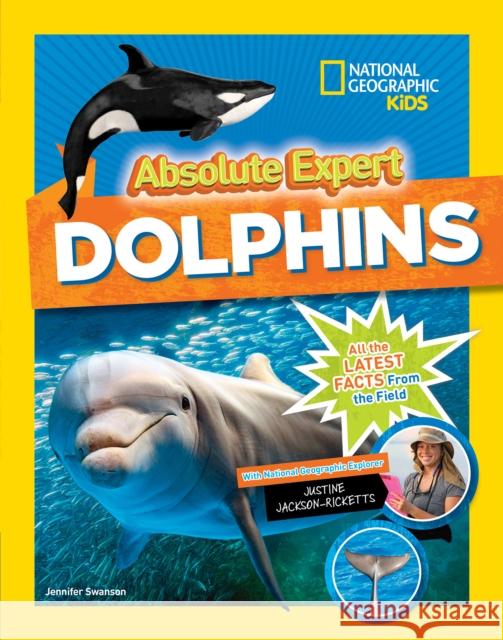 Absolute Expert: Dolphins National Geographic Society              Jennifer Swanson 9781426330100 National Geographic Society