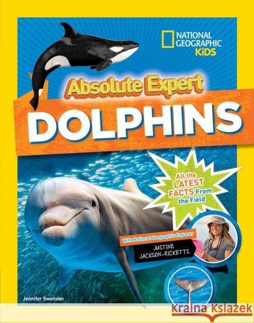 Absolute Expert: Dolphins National Geographic Society              Jennifer Swanson 9781426330100