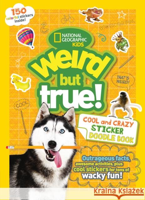 Weird But True Cool and Crazy Sticker Doodle Book National Geographic Kids 9781426330230 National Geographic Society