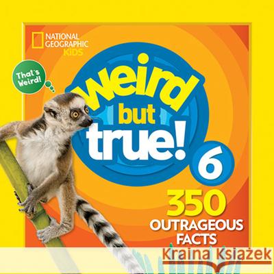 Weird But True 6: Expanded Edition National Geographic Kids 9781426331152 National Geographic Society