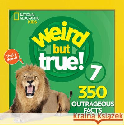 Weird But True 7: Expanded Edition National Geographic Kids 9781426331176 National Geographic Society