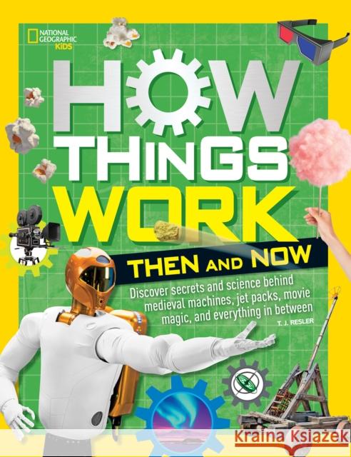 How Things Work: Then and Now Tamara J. Resler 9781426331664 National Geographic Society