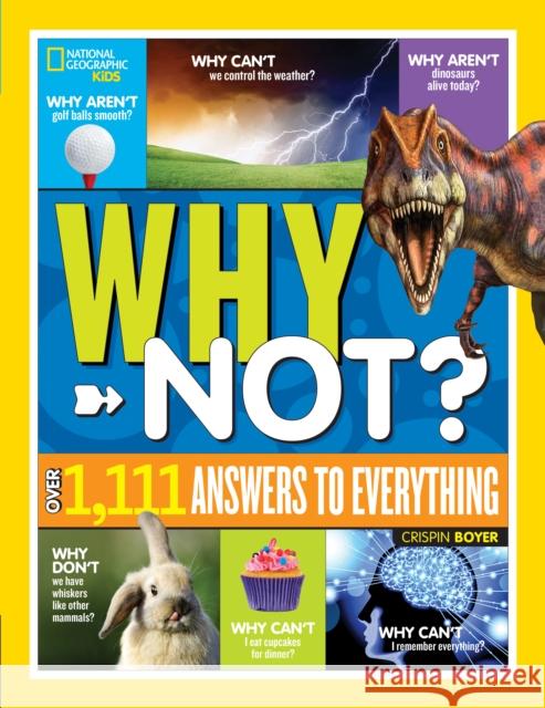 National Geographic Kids Why Not?: Over 1,111 Answers to Everything Crispin Boyer 9781426331916 National Geographic Kids