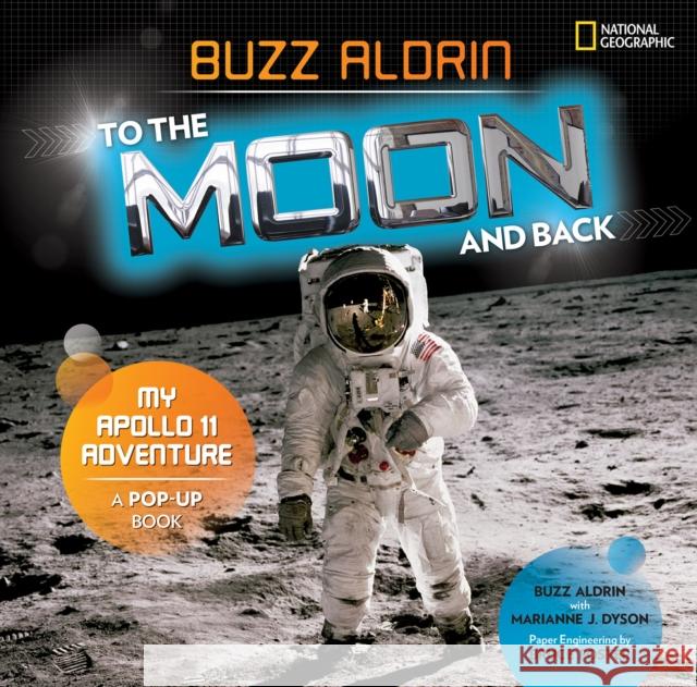 To the Moon and Back: My Apollo 11 Adventure Buzz Aldrin Marianne Dyson Bruce Foster 9781426332494 National Geographic Society