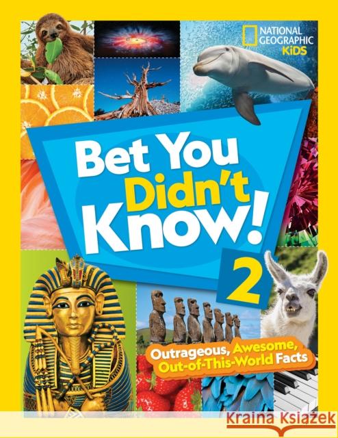 Bet You Didn't Know! 2: Outrageous, Awesome, Out-Of-This-World Facts National Geographic Kids 9781426334351 National Geographic Society