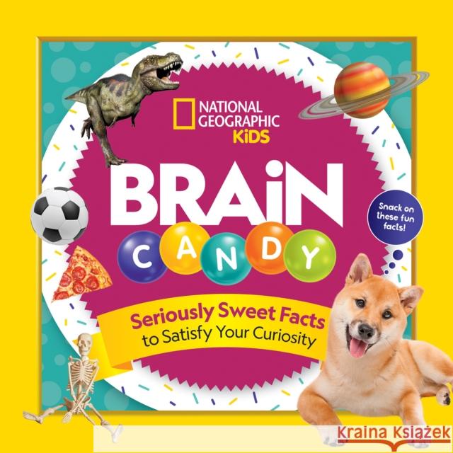 Brain Candy: 500 Sweet Facts to Satisfy Your Curiosity Julie Beer Chelsea Lin 9781426334375 National Geographic Society