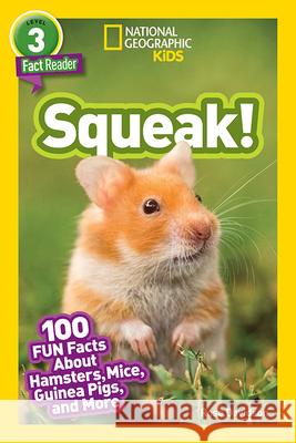 National Geographic Readers: Squeak! (L3): 100 Fun Facts about Hamsters, Mice, Guinea Pigs, and More Davidson, Rose 9781426334887 National Geographic Society