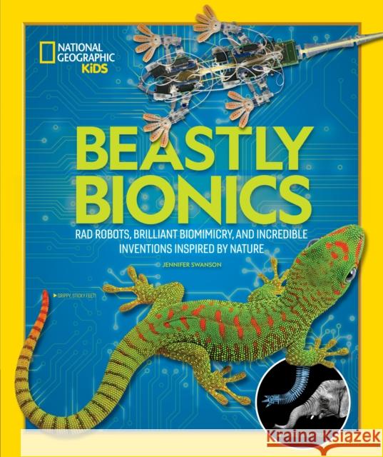 Beastly Bionics: Rad Robots, Brilliant Biomimicry, and Incredible Inventions Inspired by Nature Jennifer Swanson 9781426336737 National Geographic Society