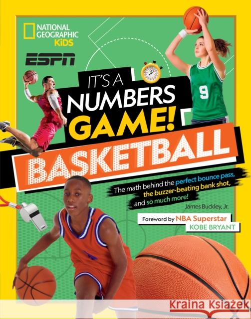 It's a Numbers Game! Basketball: The Math Behind the Perfect Bounce Pass, the Buzzer-Beating Bank Shot, and So Much More! Jr, James 9781426336898 National Geographic Society