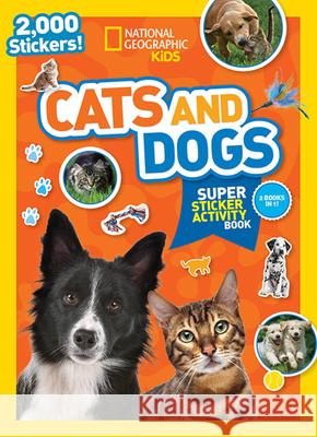 National Geographic Kids Cats and Dogs Super Sticker Activity Book National Geographic Kids 9781426338113 National Geographic Society