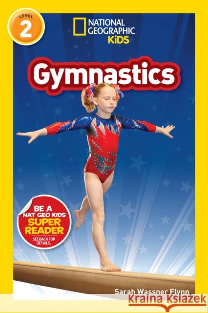 National Geographic Reader: Gymnastics Sarah Wassner Flynn 9781426338120 National Geographic Kids