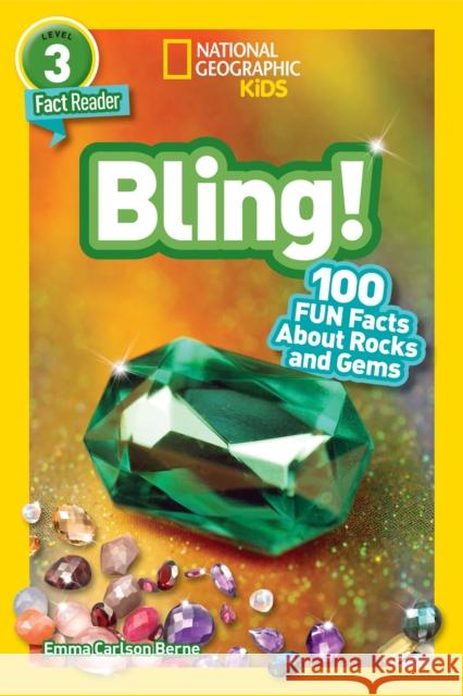 National Geographic Readers: Bling! (L3): 100 Fun Facts about Rocks and Gems Emma Carlson Berne 9781426338908 National Geographic Society